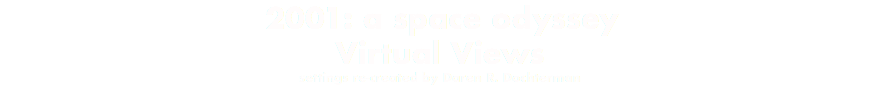  2001: a space odyssey Virtual Views settings re-created by Daren R. Dochterman