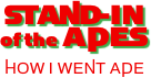 TAND-IN 
of the APP



HOW I WENT APE